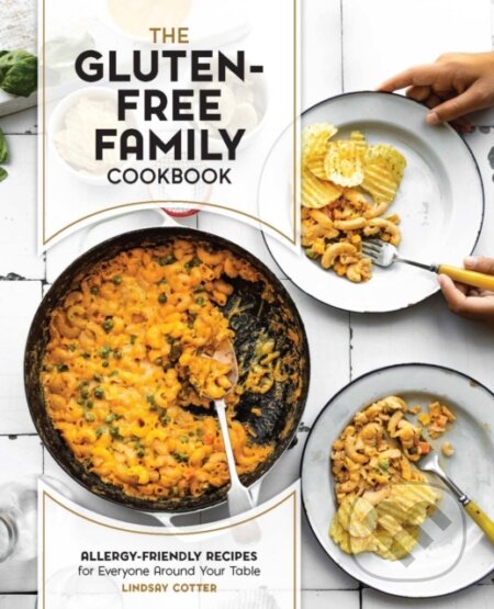 Kniha: The Gluten-Free Family Cookbook (Lindsay Cotter). Fair Winds, 2023 Kniha: The Gluten-Free Family Cookbook (Lindsay Cotter). Fair Winds, 2023