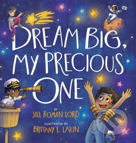 Kniha: Dream Big, My Precious One (Jill R. Lord). Center Street, 2021 Kniha: Dream Big, My Precious One (Jill R. Lord). Center Street, 2021