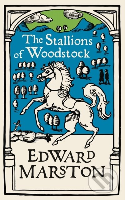 Kniha: The Stallions of Woodstock (Edward Marston). Allison & Busby, 2021 Kniha: The Stallions of Woodstock (Edward Marston). Allison & Busby, 2021
