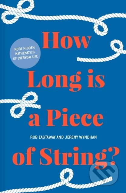 Kniha: How Long is a Piece of String? (Jeremy Wyndham a Rob Eastaway). , 2021 Kniha: How Long is a Piece of String? (Jeremy Wyndham a Rob Eastaway). , 2021