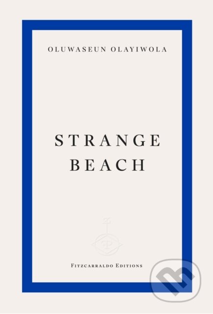 Kniha: Strange Beach (Oluwaseun Olayiwola). Fitzcarraldo Editions, 2025 Kniha: Strange Beach (Oluwaseun Olayiwola). Fitzcarraldo Editions, 2025