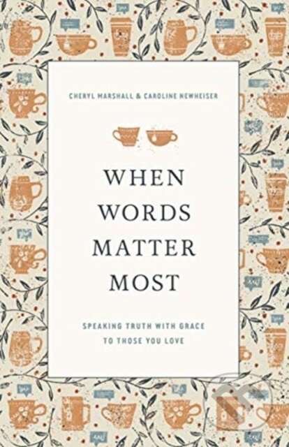 Kniha: When Words Matter Most (Caroline Newheiser a Cheryl Marshall). Crossway Books, 2021 Kniha: When Words Matter Most (Caroline Newheiser a Cheryl Marshall). Crossway Books, 2021