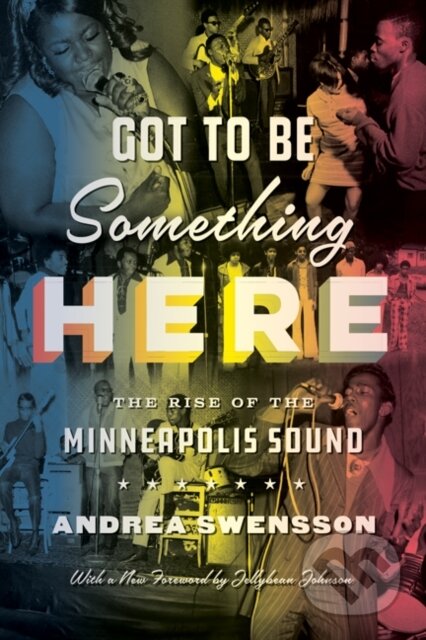 Kniha: Got to Be Something Here (Andrea Swensson). University of Minnesota Press, 2021 Kniha: Got to Be Something Here (Andrea Swensson). University of Minnesota Press, 2021