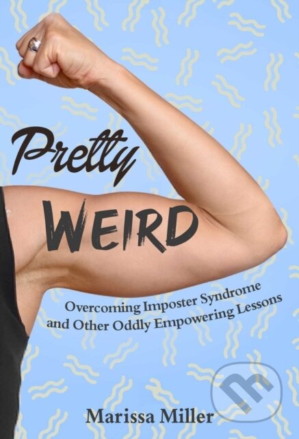 Kniha: Pretty Weird (Marissa Miller). Skyhorse, 2021 Kniha: Pretty Weird (Marissa Miller). Skyhorse, 2021