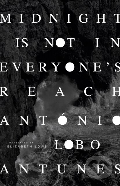 Kniha: Midnight Is Not in Everyone's Reach (Antonio Lobo Antunes). Dalkey Archive Press, 2025 Kniha: Midnight Is Not in Everyone's Reach (Antonio Lobo Antunes). Dalkey Archive Press, 2025