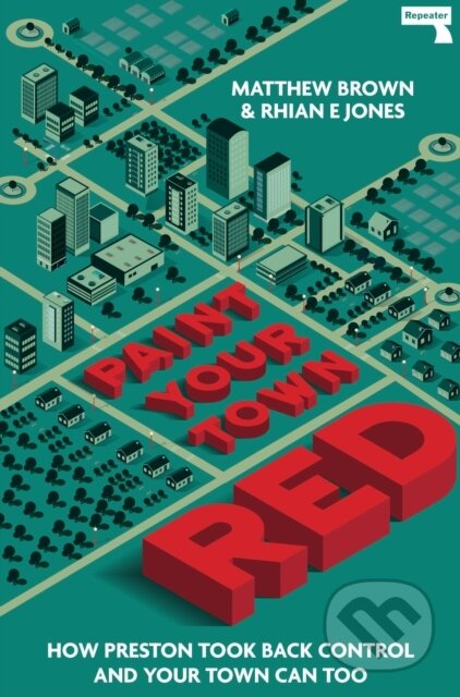 Kniha: Paint Your Town Red (Matthew Brown a Rhian E Jones). Repeater, 2021 Kniha: Paint Your Town Red (Matthew Brown a Rhian E Jones). Repeater, 2021