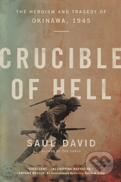 Kniha: Crucible of Hell : The Heroism and Tragedy of Okinawa, 1945 (Saul David). , 2021 Kniha: Crucible of Hell : The Heroism and Tragedy of Okinawa, 1945 (Saul David). , 2021
