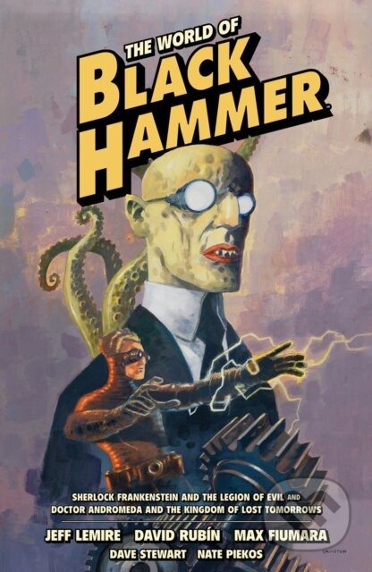 Kniha: The World of Black Hammer Omnibus Volume 1 (David Rubin, Max Fiumara a Jeff Lemire). , 2023 Kniha: The World of Black Hammer Omnibus Volume 1 (David Rubin, Max Fiumara a Jeff Lemire). , 2023