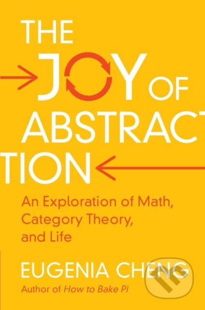 Kniha: The Joy of Abstraction (Eugenia Cheng). Cambridge University Press, 2024 Kniha: The Joy of Abstraction (Eugenia Cheng). Cambridge University Press, 2024