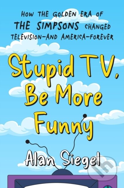 Kniha: Stupid TV, Be More Funny (Alan Siegel). Grand Central Publishing, 2025 Kniha: Stupid TV, Be More Funny (Alan Siegel). Grand Central Publishing, 2025