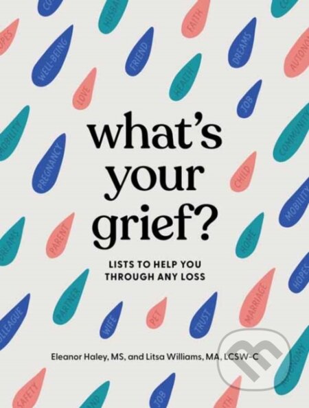 Kniha: What's Your Grief? (Eleanor Haley a Litsa Williams). Quirk Books, 2022 Kniha: What's Your Grief? (Eleanor Haley a Litsa Williams). Quirk Books, 2022