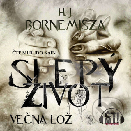 Audiokniha: Slepý život – Večná lož (H. J. Bornemisza). Čti mi!, 2025 Audiokniha: Slepý život – Večná lož (H. J. Bornemisza). Čti mi!, 2025