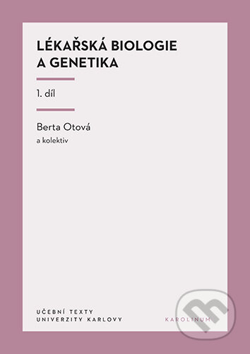 E-kniha: Lékařská biologie a genetika 1. díl (Otová Berta a kolektiv). Karolinum, 2025 E-kniha: Lékařská biologie a genetika 1. díl (Otová Berta a kolektiv). Karolinum, 2025