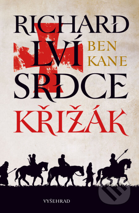 E-kniha: Richard Lví srdce: Křižák (Ben Kane). Vyšehrad, 2025 E-kniha: Richard Lví srdce: Křižák (Ben Kane). Vyšehrad, 2025