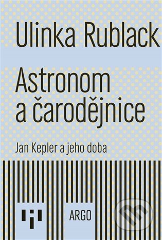 E-kniha: Astronom a čarodějnice (Ulinka Rublack). Argo, 2025 E-kniha: Astronom a čarodějnice (Ulinka Rublack). Argo, 2025