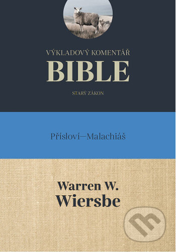 Kniha: Výkladový komentář Bible (Přísloví - Malachiáš) (Warren W. Wiersbe). Didasko, 2025 Kniha: Výkladový komentář Bible (Přísloví - Malachiáš) (Warren W. Wiersbe). Didasko, 2025