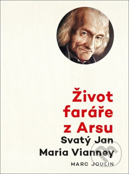 Kniha: Život faráře z Arsu - Svatý Jan Maria Vianney (Marc Joulin). Doron, 2025 Kniha: Život faráře z Arsu - Svatý Jan Maria Vianney (Marc Joulin). Doron, 2025