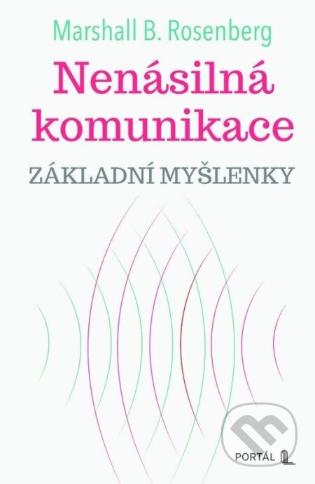 Kniha: Nenásilná komunikace (Marshall B. Rosenberg). Portál, 2025 Kniha: Nenásilná komunikace (Marshall B. Rosenberg). Portál, 2025