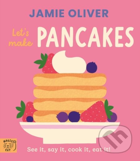 Kniha: Jamie Oliver: Lets Make Pancakes (Jamie Oliver). Magic Cat, 2025 Kniha: Jamie Oliver: Lets Make Pancakes (Jamie Oliver). Magic Cat, 2025