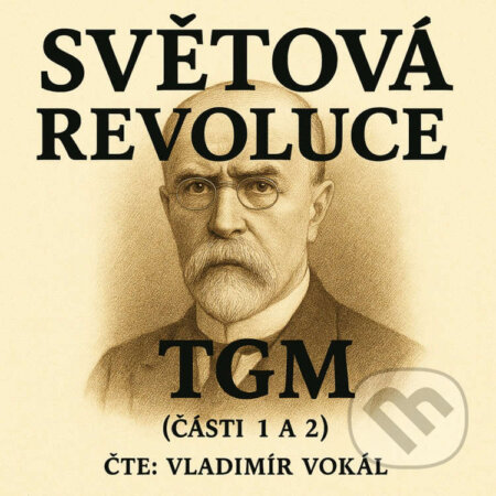 Audiokniha: Světová revoluce - části 1 a 2 (Tomáš Garrigue Masaryk). MplusV, 2025 Audiokniha: Světová revoluce - části 1 a 2 (Tomáš Garrigue Masaryk). MplusV, 2025