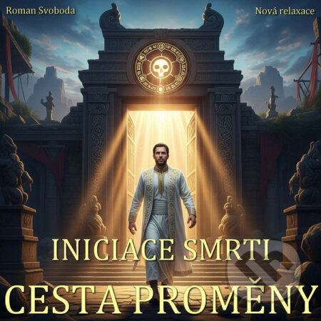 Audiokniha: Iniciace smrti – Cesta proměny (Roman Svoboda). Nová relaxace, 2025 Audiokniha: Iniciace smrti – Cesta proměny (Roman Svoboda). Nová relaxace, 2025