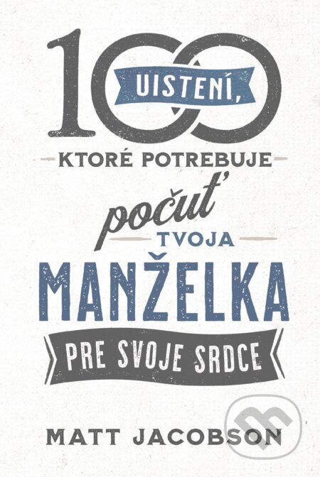 E-kniha: 100 uistení, ktoré potrebuje počuť tvoja manželka (Matt Jacobson). Christian Project Support, 2025 E-kniha: 100 uistení, ktoré potrebuje počuť tvoja manželka (Matt Jacobson). Christian Project Support, 2025
