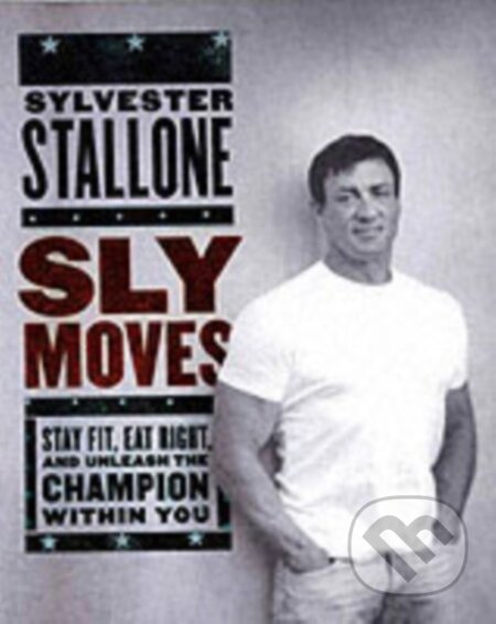 Kniha: Sly Moves (Sylvester Stallone). William Morrow, 2005 Kniha: Sly Moves (Sylvester Stallone). William Morrow, 2005