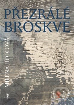 Kniha: Přezrálé broskve (Milena Holcová). Šalvar, 2012 Kniha: Přezrálé broskve (Milena Holcová). Šalvar, 2012