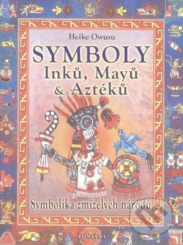 Kniha: Symboly Inků, Mayů a Aztéků (Heike Owusu). Fontána, 2004 Kniha: Symboly Inků, Mayů a Aztéků (Heike Owusu). Fontána, 2004