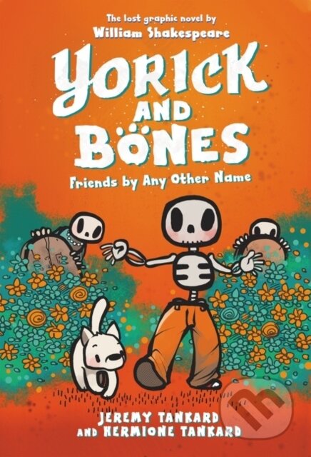 Kniha: Yorick and Bones: Friends by Any Other Name (Hermione Tankard a Jeremy Tankard). Quill Tree Books, 2021 Kniha: Yorick and Bones: Friends by Any Other Name (Hermione Tankard a Jeremy Tankard). Quill Tree Books, 2021