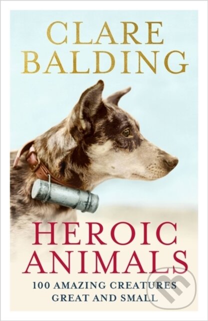 Kniha: Heroic Animals (Clare Balding). John Murray, 2021 Kniha: Heroic Animals (Clare Balding). John Murray, 2021