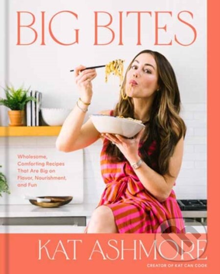 Kniha: Big Bites (Kat Ashmore). Rodale Press, 2024 Kniha: Big Bites (Kat Ashmore). Rodale Press, 2024