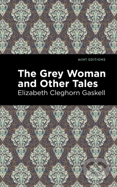 Kniha: The Grey Woman and Other Tales (Elizabeth Cleghorn Gaskell). , 2021 Kniha: The Grey Woman and Other Tales (Elizabeth Cleghorn Gaskell). , 2021