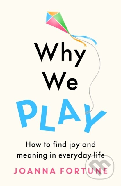 Kniha: Why We Play (Joanna Fortune). , 2022 Kniha: Why We Play (Joanna Fortune). , 2022