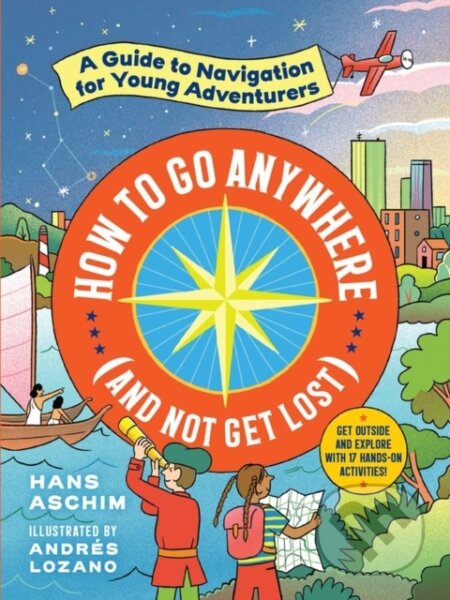 Kniha: How to Go Anywhere (and Not Get Lost) (Hans Aschim). Workman Publishing, 2021 Kniha: How to Go Anywhere (and Not Get Lost) (Hans Aschim). Workman Publishing, 2021