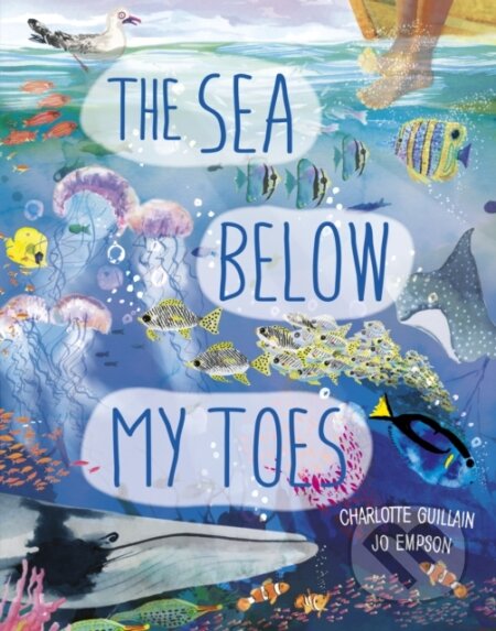 Kniha: The Sea Below My Toes (Charlotte Guillain). Words and Pictures, 2022 Kniha: The Sea Below My Toes (Charlotte Guillain). Words and Pictures, 2022