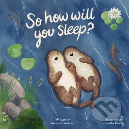 Kniha: So How Will You Sleep? (Annabel Gardiner). Austin Macauley Publishers, 2022 Kniha: So How Will You Sleep? (Annabel Gardiner). Austin Macauley Publishers, 2022