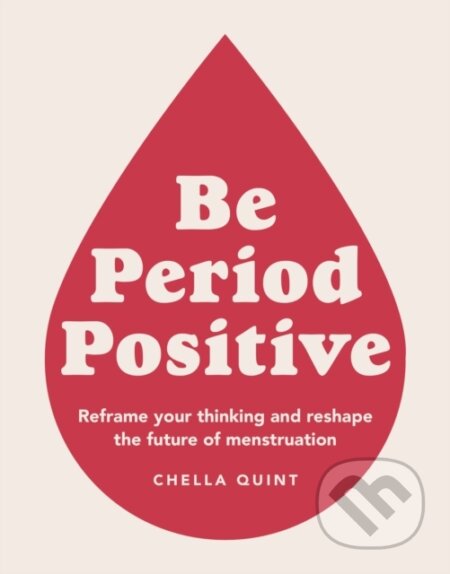 Kniha: Be Period Positive (Chella Quint). Dorling Kindersley, 2021 Kniha: Be Period Positive (Chella Quint). Dorling Kindersley, 2021