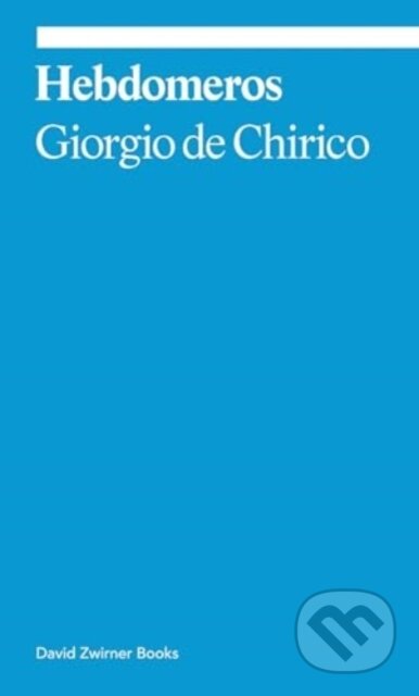 Kniha: Hebdomeros: A Novel (Giorgio De Chirico). David Zwirner Books, 2025 Kniha: Hebdomeros: A Novel (Giorgio De Chirico). David Zwirner Books, 2025