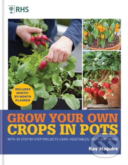 Kniha: RHS Grow Your Own: Crops in Pots (Kay Maguire). Mitchell Beazley, 2022 Kniha: RHS Grow Your Own: Crops in Pots (Kay Maguire). Mitchell Beazley, 2022