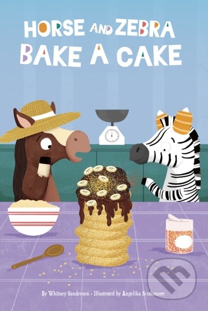 Kniha: Horse and Zebra Bake a Cake (Whitney Sanderson). , 2023 Kniha: Horse and Zebra Bake a Cake (Whitney Sanderson). , 2023