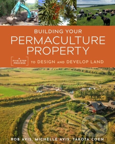 Kniha: Building Your Permaculture Property (Michelle Avis, Takota Coen a Rob Avis). New Society, 2021 Kniha: Building Your Permaculture Property (Michelle Avis, Takota Coen a Rob Avis). New Society, 2021