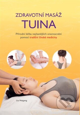 Kniha: Zdravotní masáž tuina (Liu Naigang). Alpha book, 2025 Kniha: Zdravotní masáž tuina (Liu Naigang). Alpha book, 2025
