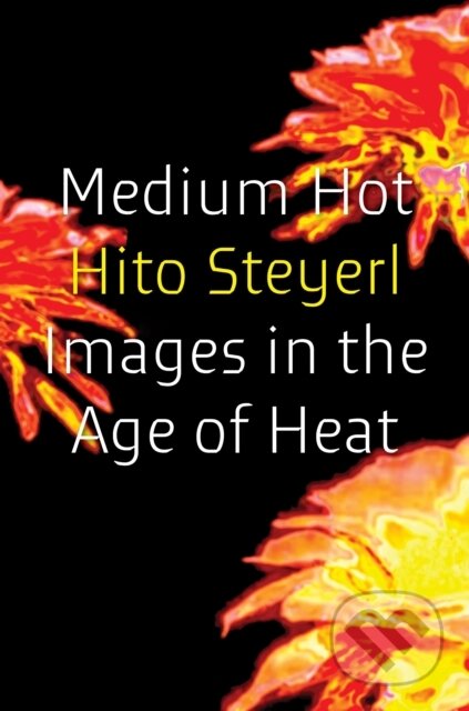 Kniha: Medium Hot (Hito Steyerl). Verso, 2025 Kniha: Medium Hot (Hito Steyerl). Verso, 2025