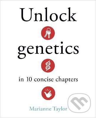 Kniha: Unlock Genetics in 10 Concise Chapters (Marianne Taylorová). Arcturus, 2025 Kniha: Unlock Genetics in 10 Concise Chapters (Marianne Taylorová). Arcturus, 2025