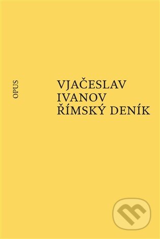 Kniha: Římský deník (Vjačeslav Ivanov). Opus, 2025 Kniha: Římský deník (Vjačeslav Ivanov). Opus, 2025