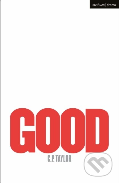 Kniha: Good (C. P. Taylor). Methuen Drama, 2022 Kniha: Good (C. P. Taylor). Methuen Drama, 2022