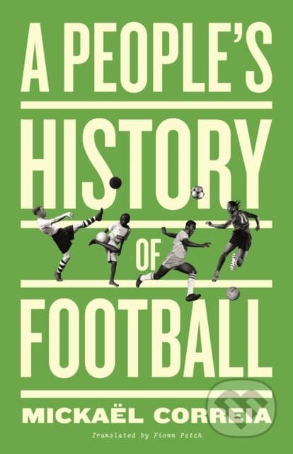 Kniha: A People's History of Football (Mickael Correia). Pluto Press, 2023 Kniha: A People's History of Football (Mickael Correia). Pluto Press, 2023