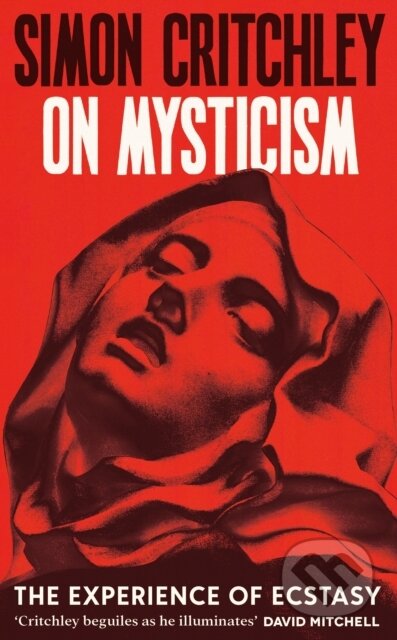 Kniha: On Mysticism (Simon Critchley). Profile Books, 2025 Kniha: On Mysticism (Simon Critchley). Profile Books, 2025
