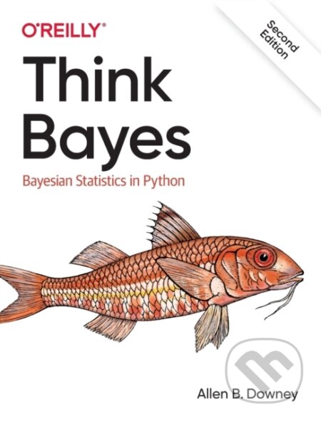 Kniha: Think Bayes (Allen Downey). O´Reilly, 2021 Kniha: Think Bayes (Allen Downey). O´Reilly, 2021